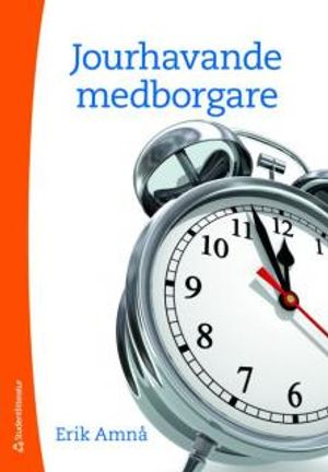 Jourhavande medborgare : samhällsengagemang i en folkrörelsestat; Erik Amnå; 2008