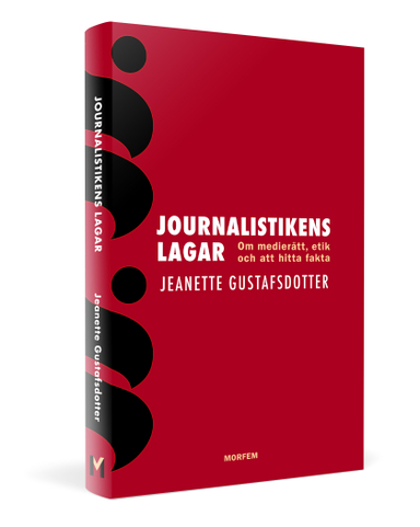 Journalistikens lagar : om medierätt, etik och att hitta fakta; Jeanette Gustafsdotter; 2019