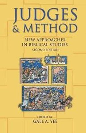 Judges and Method: New approaches in biblical studies; Gale A Yee; 2007