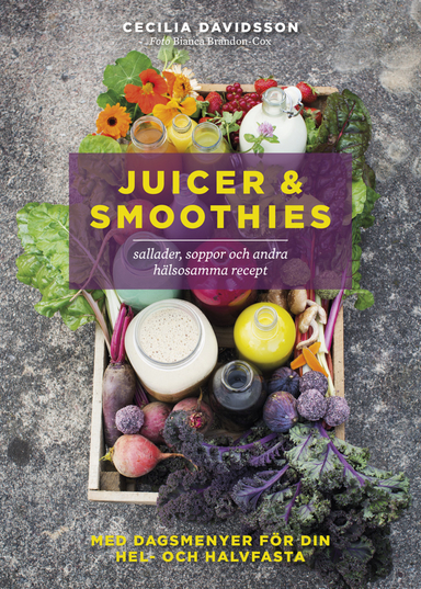 Juicer & smoothies, sallader, soppor och andra hälsosamma recept; Cecilia Davidsson; 2018