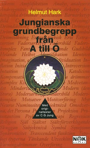 Jungianska grudnbegrepp från A till Ö : Med originaltexter från C.G. Jung; Helmut Hark; 1999