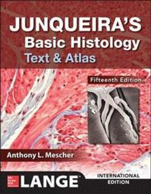 Junqueira's Basic Histology: Text and Atlas, Fifteenth Edition; Anthony Mescher; 2018