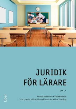 Juridik för lärare; Anderz Andersson, Viola Boström, Sara Lyrenäs, Nina Nilsson Rådeström, Lina Sidenhag; 2017