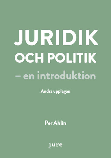 Juridik och politik - en introduktion; Per Ahlin; 2019