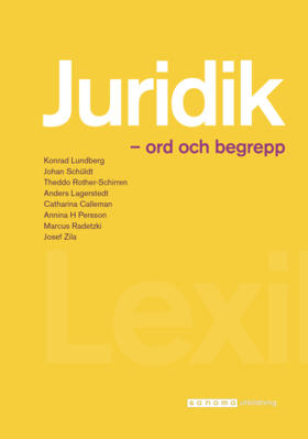 Juridik - ord och begrepp; Konrad Lundberg, Johan Schüldt, Theddo Rother-Schirren, Anders Lagerstedt, Catharina Calleman, Per Jonas Nordell, Annina Persson H, Marcus Radetzki, Josef Zila, Erika Lunell; 2017