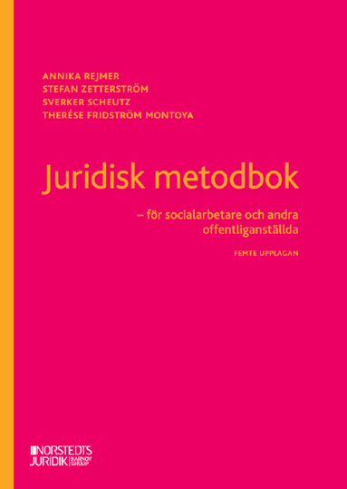 Juridisk metodbok : för socialarbetare och andra offentliganställda; Annika Rejmer, Stefan Zetterström, Sverker Scheutz, Therése Fridström Montoya; 2024