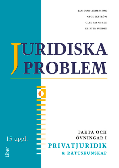 Juridiska problem Fakta och övningar i privatjuridik och rättskunskap; Jan-Olof Andersson, Cege Ekström, Olle Palmgren, Krister Sundin; 2012