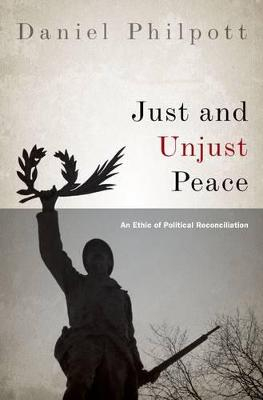 Just and Unjust Peace; Daniel Philpott; 2012