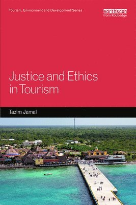 Justice and Ethics in Tourism; Tazim Jamal; 2019