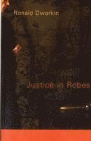 Justice in Robes; Ronald Dworkin; 2008