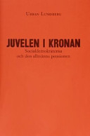 Juvelen i kronan : Socialdemokraterna och den allmänna pensionen; Urban Lundberg; 2003