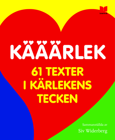 Kääärlek : 61 texter i kärlekens tecken; Christina Herrström, Tormod Haugen, Gunilla Lundgren, Bo R Holmberg, Bjarne Blom, Marie Oskarsson, Sara Khokhar, Siv Widerberg, Mårten Melin, Ulf Lundkvist, Anders Jakobsson, Sören Olsson, Dan Höjer, Cecilia Torudd, Finn Zetterholm, Malin Øgland, Doaa Almosawi, Annika Thor, Lotta Löfgren-Mårtenson, Karin Lentz, Malin Nyberg, Ingelin Angerborn, Jørn Jensen, Per Nilsson, Ann Mari Urwald, Inger Brattström, Ingrid Sjöstrand, Tua Forsström, Mattias Danielsson, Caroline Ginner, Per Gustavsson, Viktor Hugo, Pu Ma, Maj Bylock, Gramoz Krasniq, Dahir Abdi; 2010