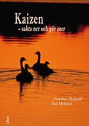 Kaizen : sakta ner och gör mer; Gordon Meland, Åsa Meland; 2009