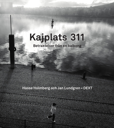 Kajplats 311 : betraktelser från en balkong; Jan Lundgren, Hasse Holmberg; 2011