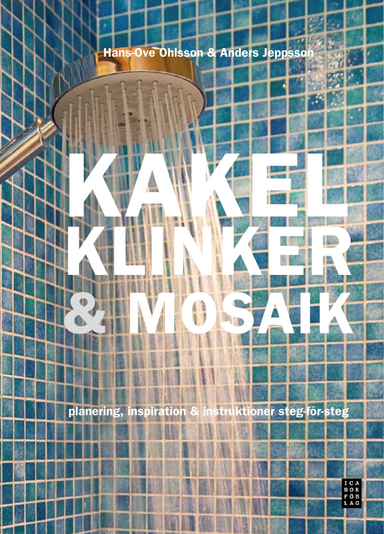 Kakel, klinker & mosaik; Hans-Ove Ohlsson, Anders Jeppsson; 2011