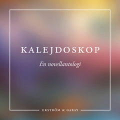 Kalejdoskop : en novellantologi; Hans Arvidsson, Ulrika Lepik, Hans-Evert Renérius, Hillevi Torell, Åke Boström, Maria Wallerfrost, Maria Karlsson, Arne Rubensson, Emma Lidell, Pauline Olovsdotter, Sofia Osseyran, Nadja Hägglén, Sten Rosendahl, Jonas Rudberg, Gitte Pålsson; 2023