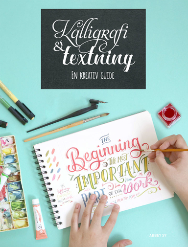 Kalligrafi & textning : en kreativ guide; Abbey Sy; 2019