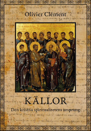 Källor : den kristna spiritualitetens ursprung; Olivier Clément; 2004