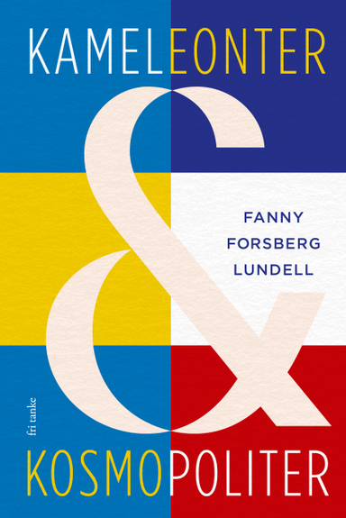 Kameleonter och kosmopoliter; Fanny Forsberg Lundell; 2023