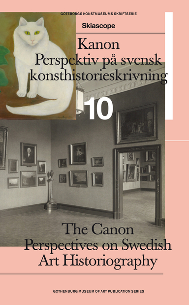 Kanon : perspektiv på svensk konsthistorieskrivning / The Canon : perspectives on Swedish art historiography; Kristoffer Arvidsson, Per Dahlström, Tintin Hodén, Alexandra Herlitz, Patrik Steorn, Martin Sundberg; 2021