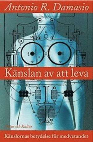 Känslan av att leva : Känslornas betydelse för medvetandet; Antonio Damasio; 2002