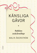 Känsliga gåvor - mutblickens sociala förvecklingar; Malin Åkerström; 2011