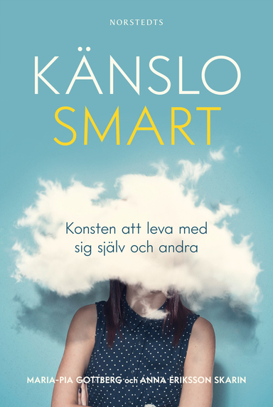 Känslosmart : konsten att leva med sig själv och andra; Maria-Pia Gottberg, Anna Eriksson Skarin; 2019