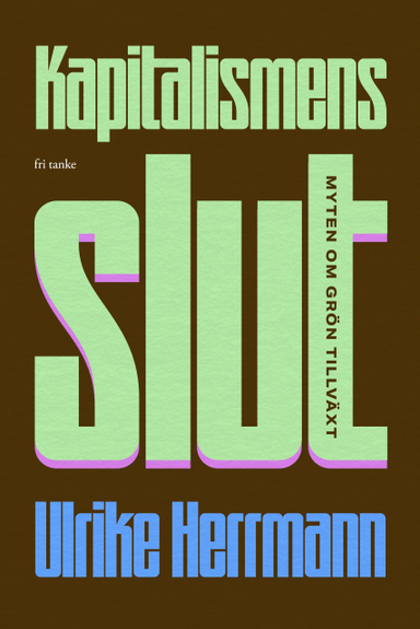 Kapitalismens slut : myten om grön tillväxt; Ulrike Herrmann; 2023