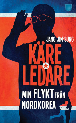 Käre ledare : min flykt från Nordkorea; Jang Jin-sung; 2015