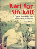 Karl för sin katt : Gösta Knutsson som vi inte minns honom; Unn Torell; 2009