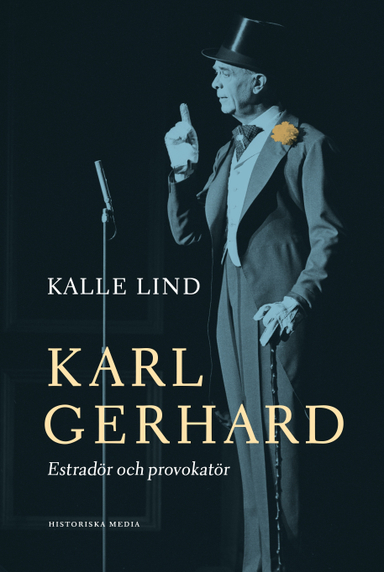 Karl Gerhard : estradör och provokatör; Kalle Lind; 2022