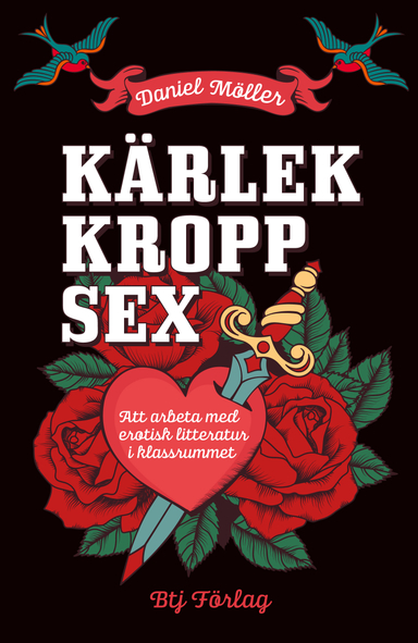 Kärlek, kropp, sex : att arbeta med erotisk litteratur i klassrummet; Daniel Möller; 2014