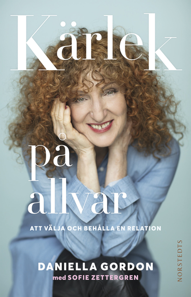 Kärlek på allvar : att välja och behålla en relation; Daniella Gordon, Sofie Zettergren; 2018