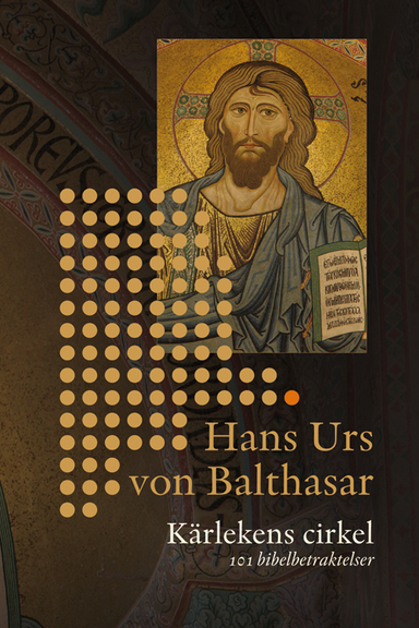 Kärlekens cirkel : 101 bibelbetraktelser; Hans Urs von Balthasar; 2011