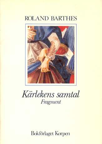 Kärlekens samtal : fragment; Roland Barthes; 1983