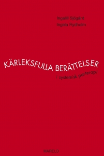 Kärleksfulla berättelser : i systemisk parterapi; Ingalill Sjögärd, Ingela Rydholm; 2005