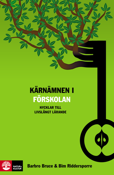 Kärnämnen i förskolan : nycklar till livslångt lärande; Barbro Bruce, Bim Riddersporre; 2012