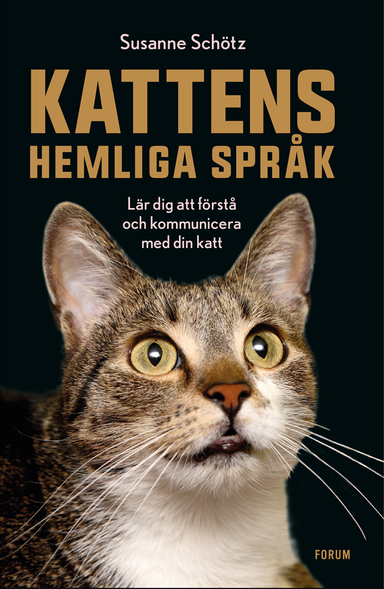 Kattens hemliga språk : lär dig att förstå och kommunicera med din katt; Susanne Schötz; 2019