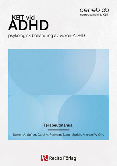 KBT vid ADHD : psykologisk behandling av vuxen-ADHD Terapeutmanual; Steven A Safren, Carol A Perlman, Susan Sprich, Michael W Otto; 2011