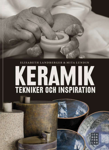 Keramik : tekniker och inspiration; Elisabeth Landberger, Mita Lundin; 2010