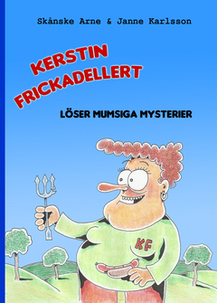 Kerstin Frickadellert löser mumsiga mysterier; Per-Arne Olsson, Janne Karlsson; 2014