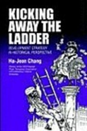 Kicking Away the Ladder; Ha-Joon Chang; 2002