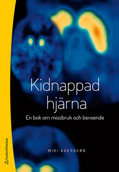 Kidnappad hjärna - En bok om missbruk och beroende; Miki Agerberg; 2018