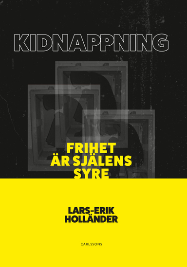 Kidnappning : frihet är själens syre; Lars-Erik Holländer; 2021