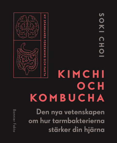 Kimchi och kombucha : den nya vetenskapen om hur tarmbakterierna stärker din hjärna; Soki Choi; 2018