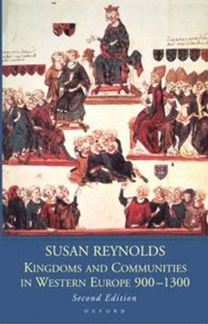 Kingdoms and Communities in Western Europe 900-1300; Susan Reynolds; 1997