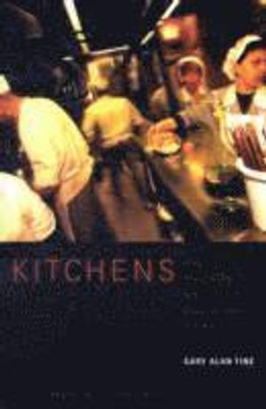 Kitchens; Gary Alan Fine; 2008