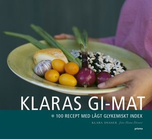 Klaras GI-mat : 100 recept med lågt glykemiskt index; Klara Desser; 2007