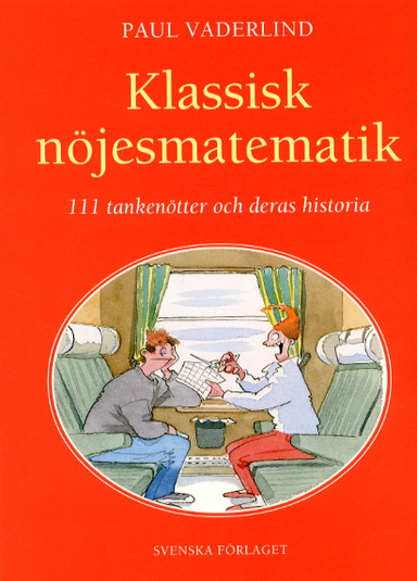 Klassisk nöjesmatematik - 111 tankenötter och deras historia; Paul Vaderlind; 2003