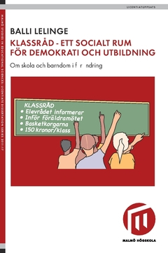 Klassråd - ett socialt rum för demokrati och utbildning : om skola och barndom i förändring; Balli Lelinge; 2018